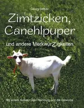 Schulz |  Zimtzicken, Canehlpuper und andere MerkwürZigkeiten mit einem Aufsatz über Hamburg und die Gewürze | Buch |  Sack Fachmedien