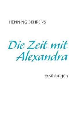 Behrens |  Die Zeit mit Alexandra | Buch |  Sack Fachmedien