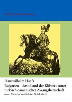 Haefs |  Bulgarien. Das "Land der Klöster" unter türkisch-osmanischer Zwangsherrschaft unter Mitarbeit von Kalojan Nedeltscheff | Buch |  Sack Fachmedien