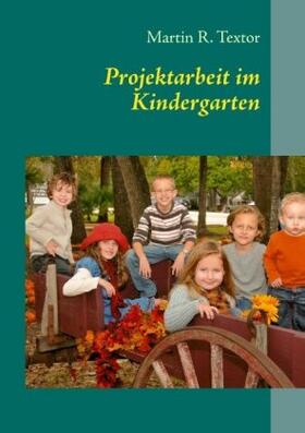 Textor |  Projektarbeit im Kindergarten | Buch |  Sack Fachmedien