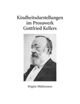 Mühlemann |  Kindheitsdarstellungen im Prosawerk Gottfried Kellers | Buch |  Sack Fachmedien