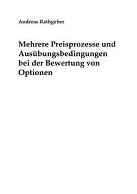 Rathgeber |  Mehrere Preisprozesse und Ausübungsbedingungen bei der Bewertung von Optionen | Buch |  Sack Fachmedien