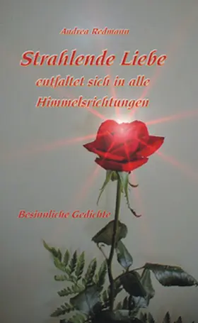 Redmann |  Strahlende Liebe entfaltet sich in alle Himmelsrichtungen | Buch |  Sack Fachmedien