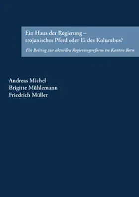 Michel / Mühlemann / Müller |  Ein Haus der Regierung - trojanisches Pferd oder Ei des Kolumbus? | Buch |  Sack Fachmedien