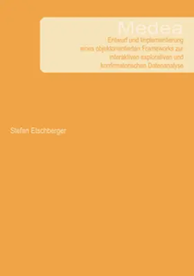 Etschberger |  Medea - Entwurf und Implementierung eines objektorientierten Frameworks zur interaktiven explorativen und konfirmatorischen Datenanalyse | Buch |  Sack Fachmedien