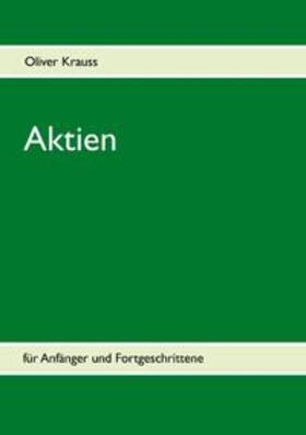 Krauss / Krauß | Aktien für Anfänger und Fortgeschrittene | Buch | 978-3-8334-6382-2 | sack.de