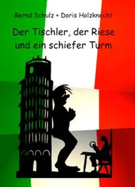 Schulz / Holzknecht |  Der Tischler, der Riese und ein schiefer Turm | Buch |  Sack Fachmedien