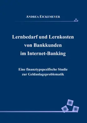 Eickemeyer |  Lernbedarf und Lernkosten von Bankkunden im Internet-Banking | Buch |  Sack Fachmedien