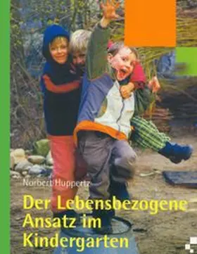 Huppertz |  Der lebensbezogene Ansatz im Kindergarten | Buch |  Sack Fachmedien