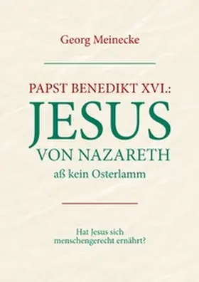 Meinecke |  Papst Benedikt XVI.: Jesus von Nazareth aß kein Osterlamm | Buch |  Sack Fachmedien