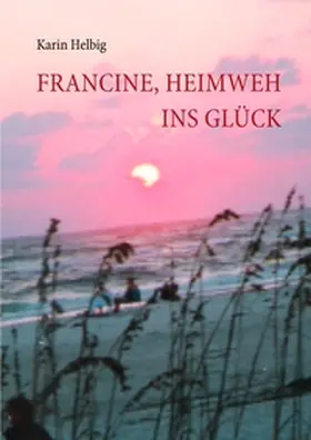 Helbig |  Francine, Heimweh ins Glück | Buch |  Sack Fachmedien