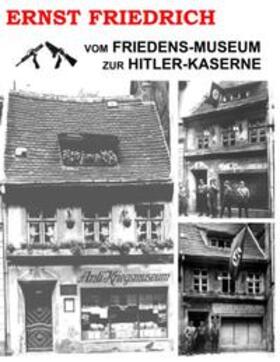 Friedrich | Vom Friedens-Museum zur Hitler-Kaserne | Buch | 978-3-8334-9523-6 | sack.de