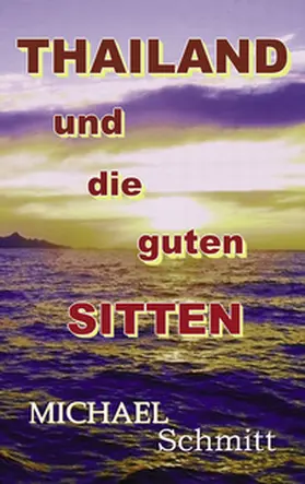 Schmitt |  Thailand und die guten Sitten | Buch |  Sack Fachmedien