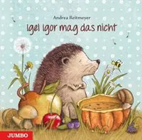 Reitmeyer |  Igel Igor mag das nicht! | Buch |  Sack Fachmedien