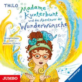 THiLO |  Madame Kunterbunt und das Abenteuer der Wunderwünsche | Sonstiges |  Sack Fachmedien