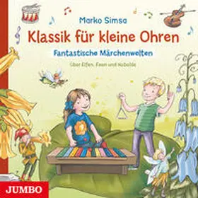 Simsa / Vlachy |  Klassik für kleine Ohren. Fantastische Märchenwelten | Sonstiges |  Sack Fachmedien