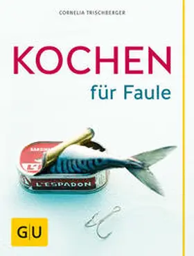 Trischberger |  Kochen für Faule | Buch |  Sack Fachmedien