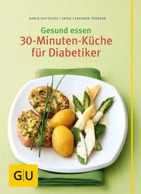 Casparek-Türkkan | Gesund essen - Die 30-Minuten-Küche für Diabetiker | Buch | 978-3-8338-1847-9 | sack.de