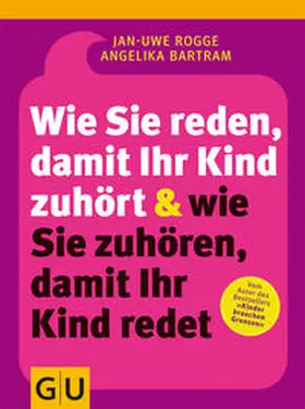 Rogge / Bartram |  Wie Sie reden, damit Ihr Kind zuhört und wie Sie zuhören, damit Ihr Kind redet | Buch |  Sack Fachmedien