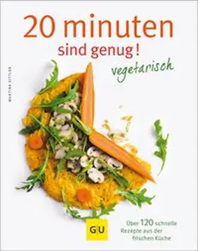 Kittler | 20 Minuten sind genug - Vegetarisch | Buch | 978-3-8338-2522-4 | www.sack.de