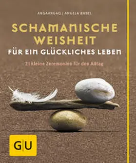 Angakkorsuaq / Babel |  Schamanische Weisheit für ein glückliches Leben | Buch |  Sack Fachmedien