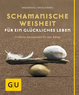 Angakkorsuaq / Babel |  Schamanische Weisheit für ein glückliches Leben | eBook | Sack Fachmedien