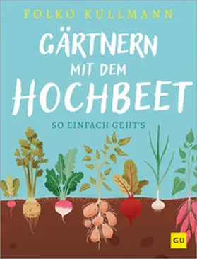 Kullmann |  Gärtnern mit dem Hochbeet | Buch |  Sack Fachmedien