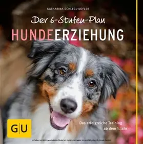 Schlegl-Kofler |  Der 6-Stufen-Plan Hundeerziehung | eBook | Sack Fachmedien