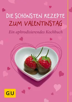 Bodensteiner / Cavelius / Schuster |  Die schönsten Rezepte zum Valentinstag | eBook | Sack Fachmedien