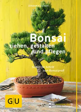 Kastner |  Bonsai ziehen, gestalten und pflegen | Buch |  Sack Fachmedien