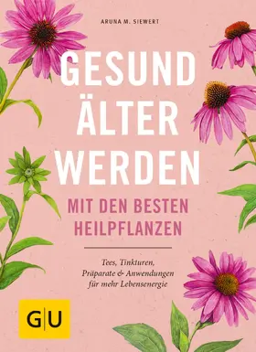 Siewert |  Gesund älter werden mit den besten Heilpflanzen | eBook | Sack Fachmedien