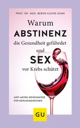 Kleine-Gunk |  Warum Abstinenz die Gesundheit gefährdet und Sex vor Krebs schützt | Buch |  Sack Fachmedien