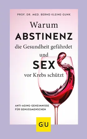Kleine-Gunk |  Warum Abstinenz die Gesundheit gefährdet und Sex vor Krebs schützt | eBook | Sack Fachmedien