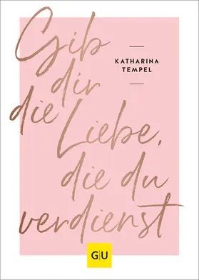 Tempel |  Gib dir die Liebe, die du verdienst | eBook | Sack Fachmedien