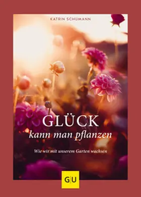 Schumann |  Glück kann man pflanzen | Buch |  Sack Fachmedien