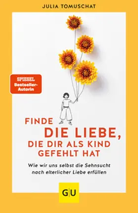 Tomuschat | Finde die Liebe, die dir als Kind gefehlt hat | Buch | 978-3-8338-7877-0 | sack.de