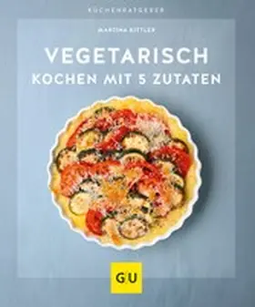 Kittler |  Vegetarisch kochen mit 5 Zutaten | eBook | Sack Fachmedien