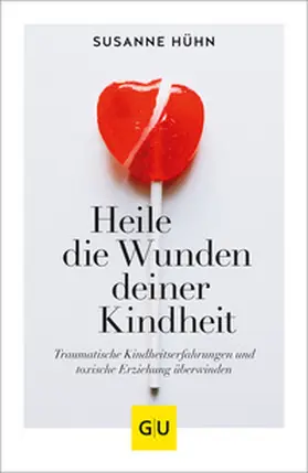Hühn |  Heile die Wunden deiner Kindheit | Buch |  Sack Fachmedien