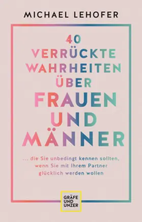 Lehofer |  40 verrückte Wahrheiten über Frauen und Männer | Buch |  Sack Fachmedien