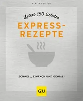 GU |  Unsere 150 liebsten Expressrezepte | eBook | Sack Fachmedien