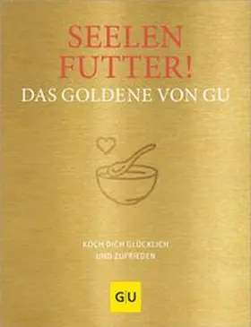 GRÄFE UND UNZER Verlag | Seelenfutter! Das Goldene von GU | E-Book | www.sack.de