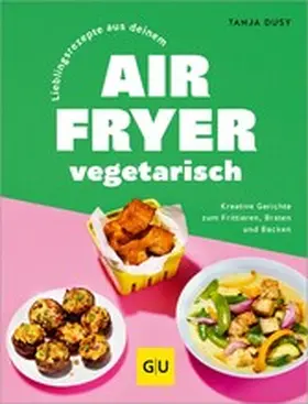 Dusy |  Lieblingsrezepte aus deinem Airfryer – vegetarisch | eBook | Sack Fachmedien