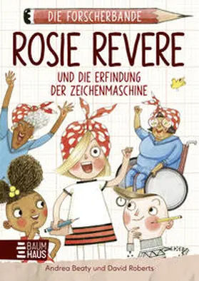 Beaty |  Die Forscherbande: Rosie Revere und die Erfindung der Zeichenmaschine | Buch |  Sack Fachmedien
