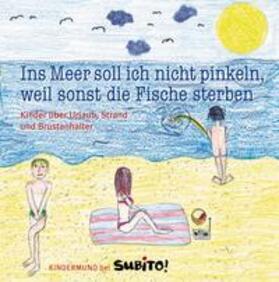 Strehlke |  Ich pinkle nie ins Meer, weil sonst die Fische sterben | Buch |  Sack Fachmedien