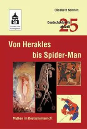 Schmitt |  Von Herakles bis Spider-Man: Mythen im Deutschunterricht | Buch |  Sack Fachmedien
