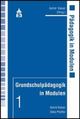 Kaiser / Pfeiffer | Grundschulpädagogik in Modulen 1 | Buch | 978-3-8340-0286-0 | sack.de