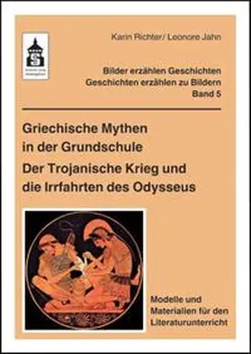Richter / Jahn |  Griechische Mythen in der Grundschule. Der Trojanische Krieg und die Irrfahrten des Odysseus | Buch |  Sack Fachmedien