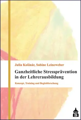 Kosinar / Leineweber |  Ganzheitliche Stressprävention in der Lehrerausbildung | Buch |  Sack Fachmedien