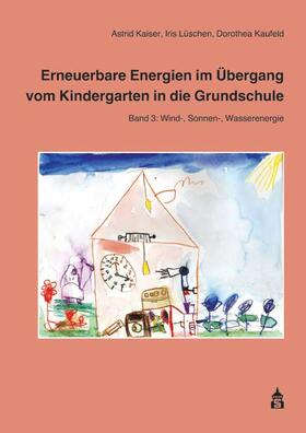 Kaiser / Lüschen / Kaufeld |  Erneuerbare Energien im Übergang vom Kindergarten in die Grundschule 3 | Buch |  Sack Fachmedien