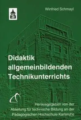 Schmayl / Abteilung für technische Bildung an der Pädagogischen Hochschule Karlsruhe | Didaktik allgemeinbildenden Technikunterrichts | Buch | 978-3-8340-1226-5 | sack.de